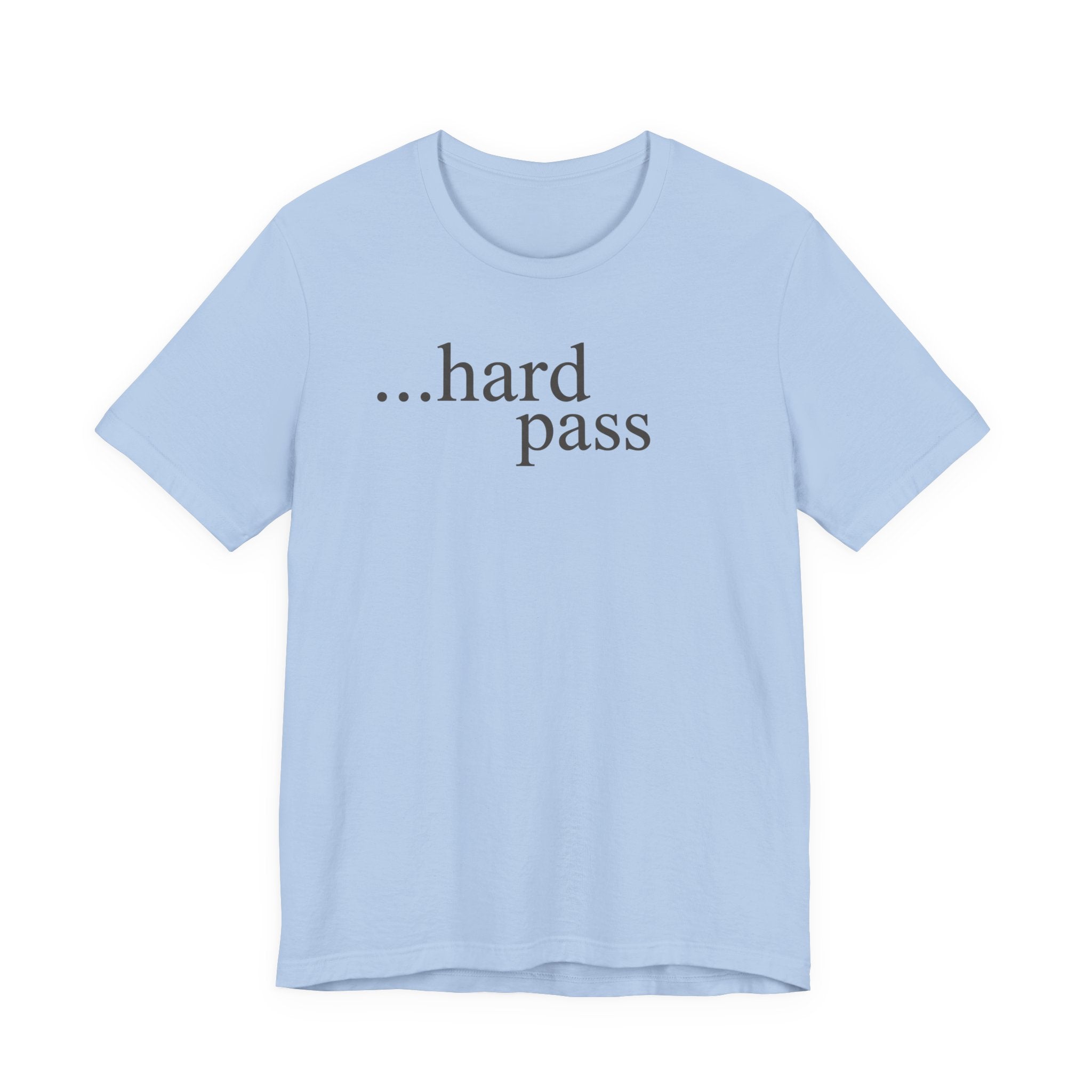 "...Hard Pass" T-Shirt