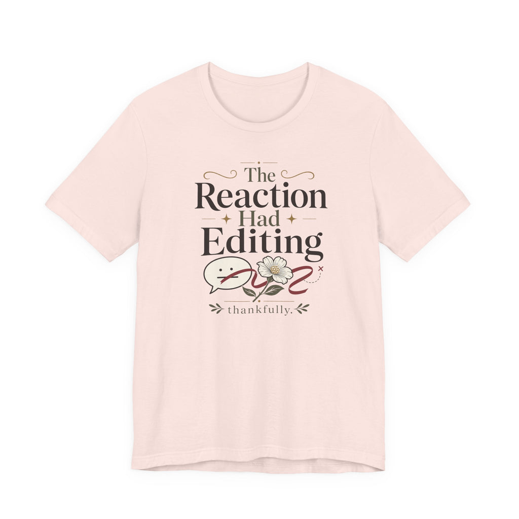 "The Reaction Had Editing" T-Shirt