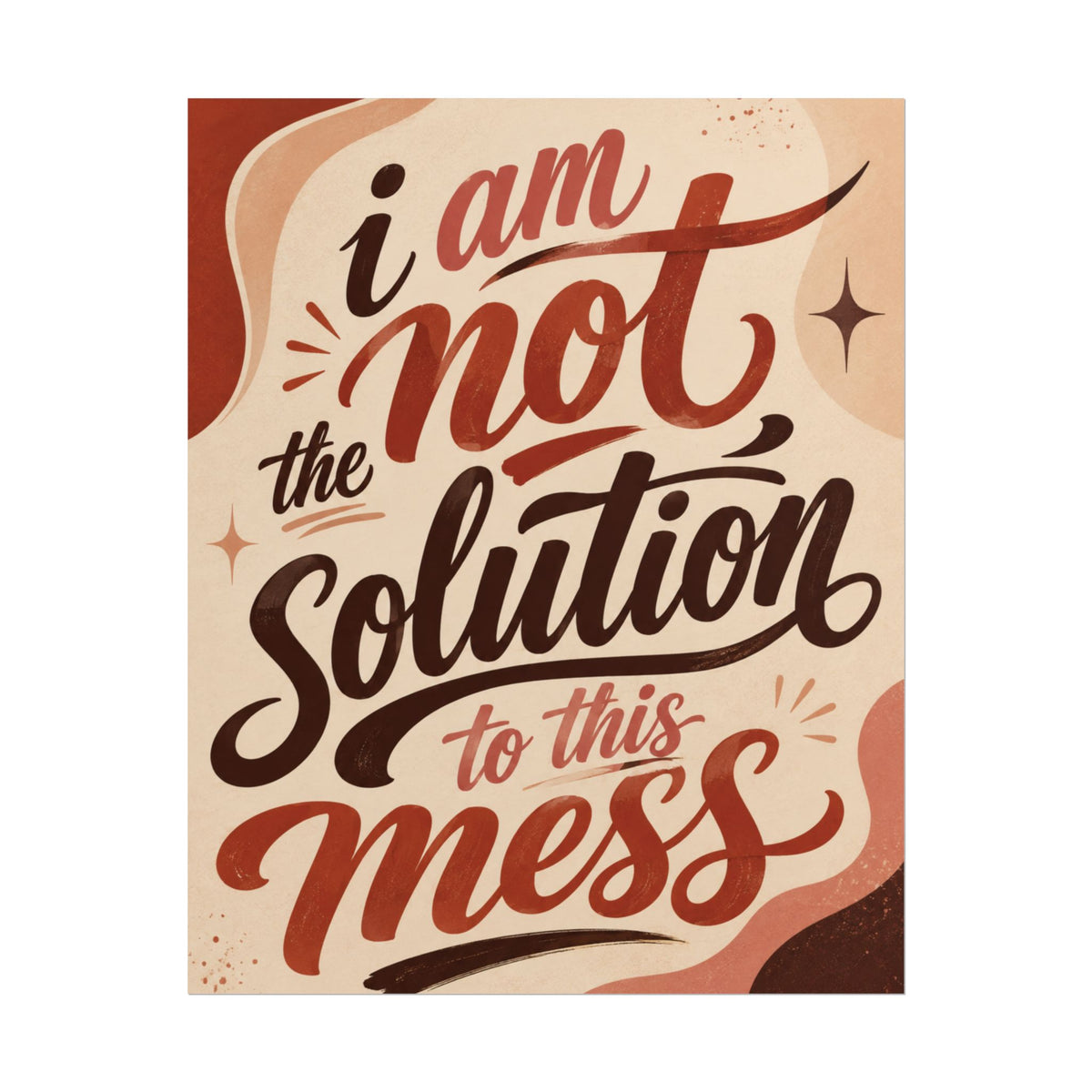I Am Not The Solution To This Mess - Poster