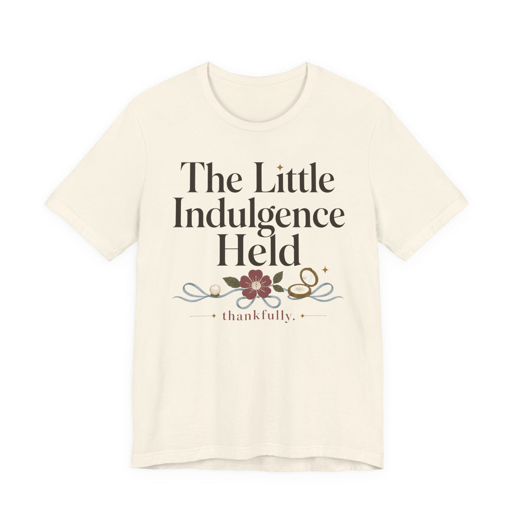 "The Little Indulgence Held" T-Shirt