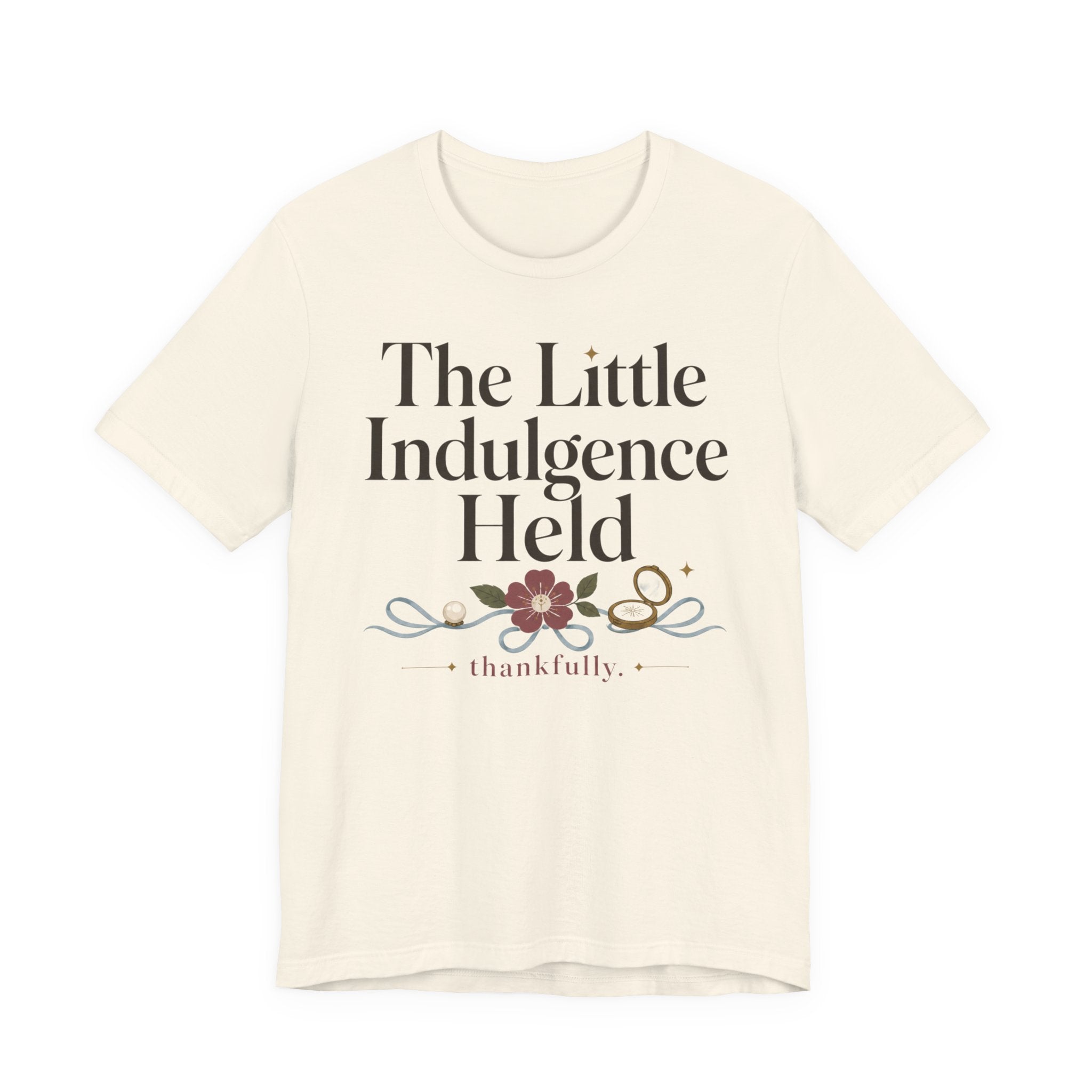 "The Little Indulgence Held" T-Shirt