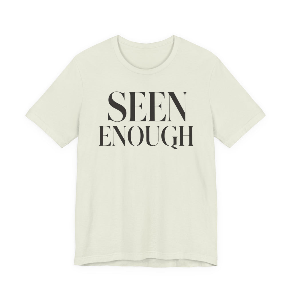 "Seen Enough" T-Shirt