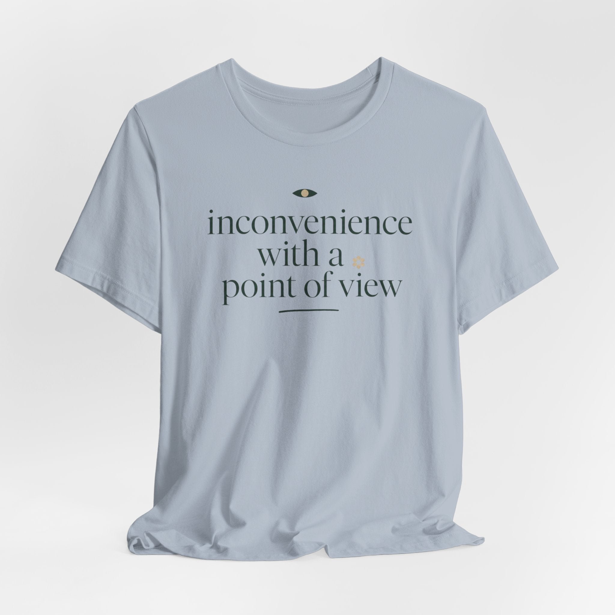 "Inconvenience With A Point Of View" T-Shirt