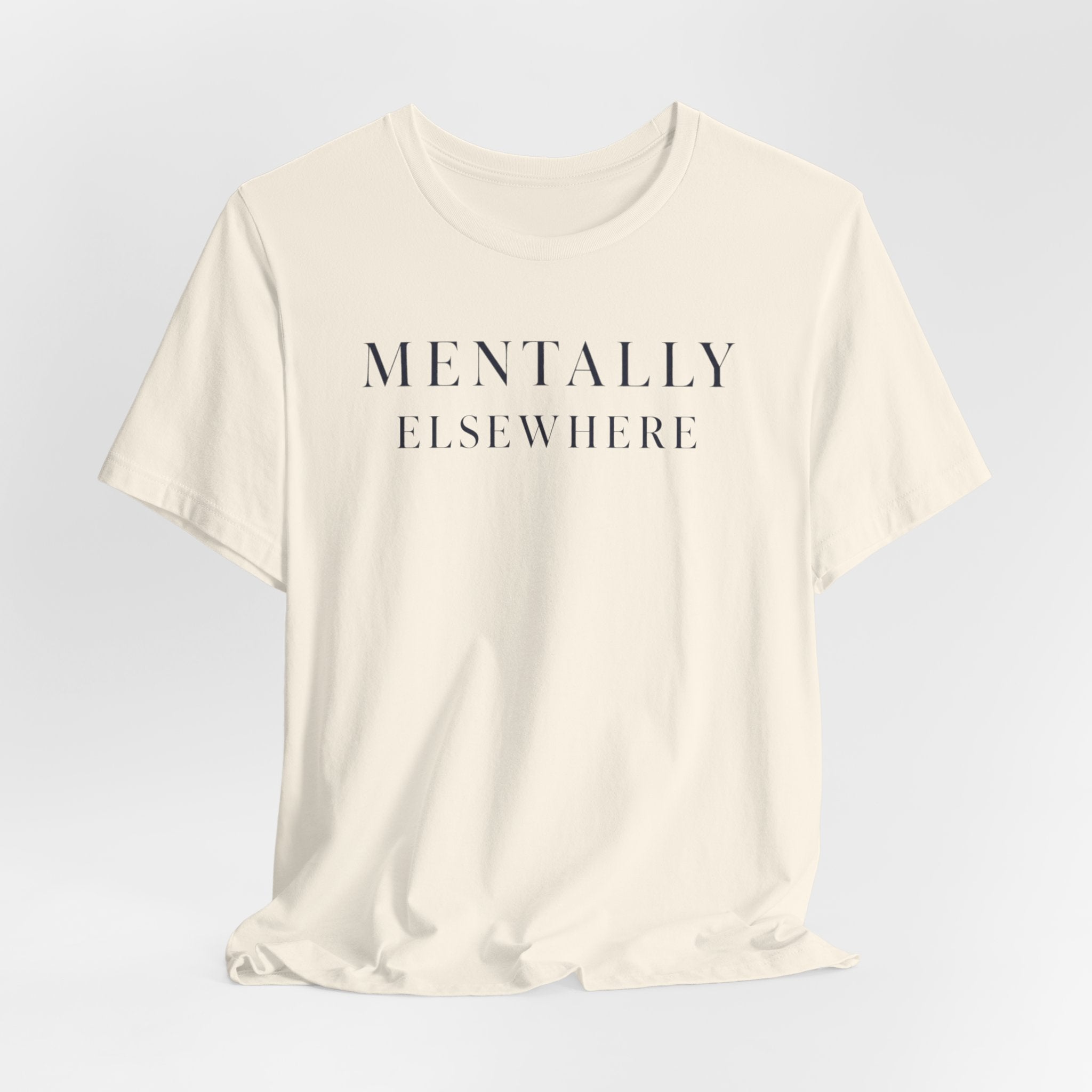 "Mentally Elsewhere" T-Shirt