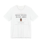 "Selectively Available" T-Shirt