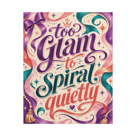 Too Glam To Spiral Quietly - Poster
