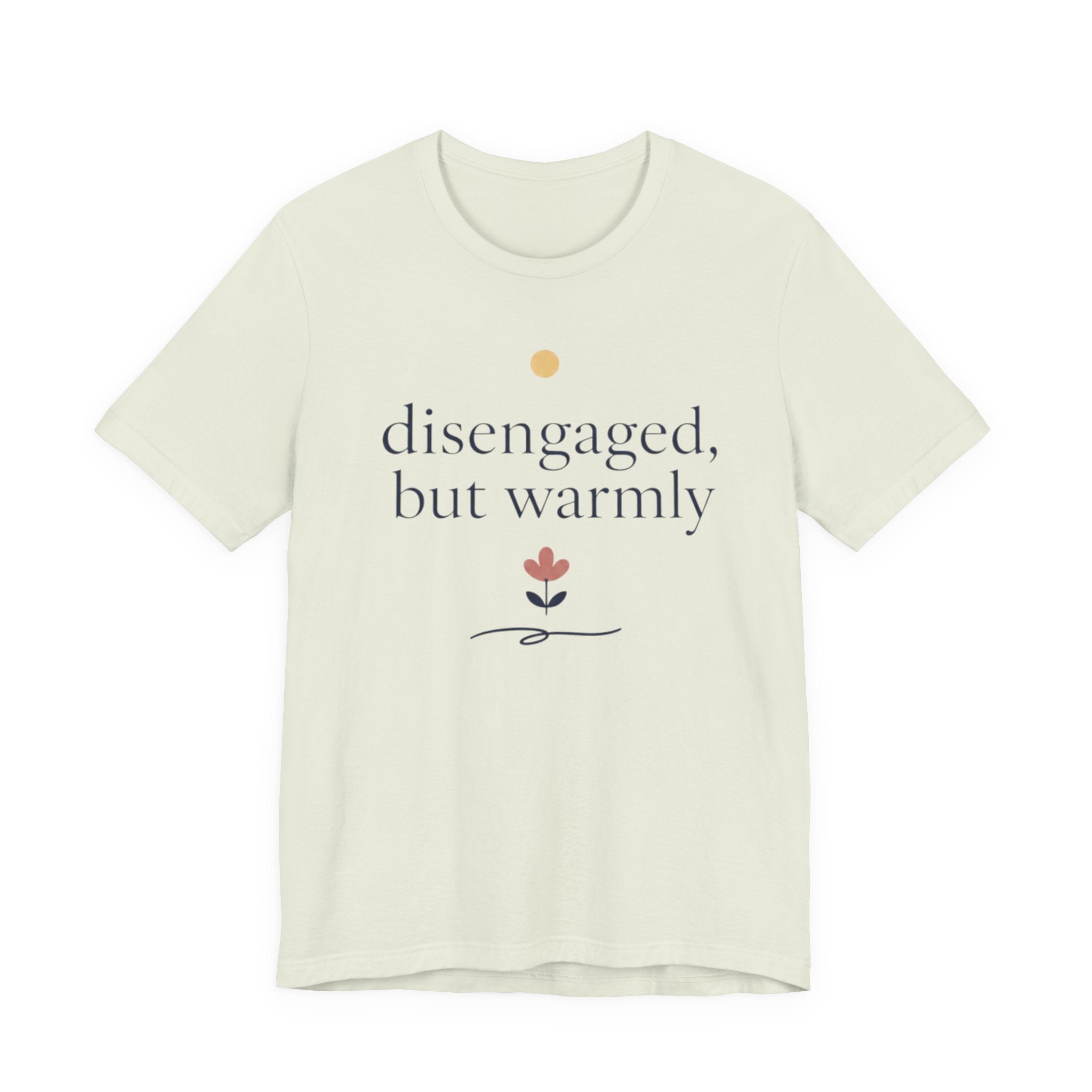 "Disengaged But Warmly" T-Shirt