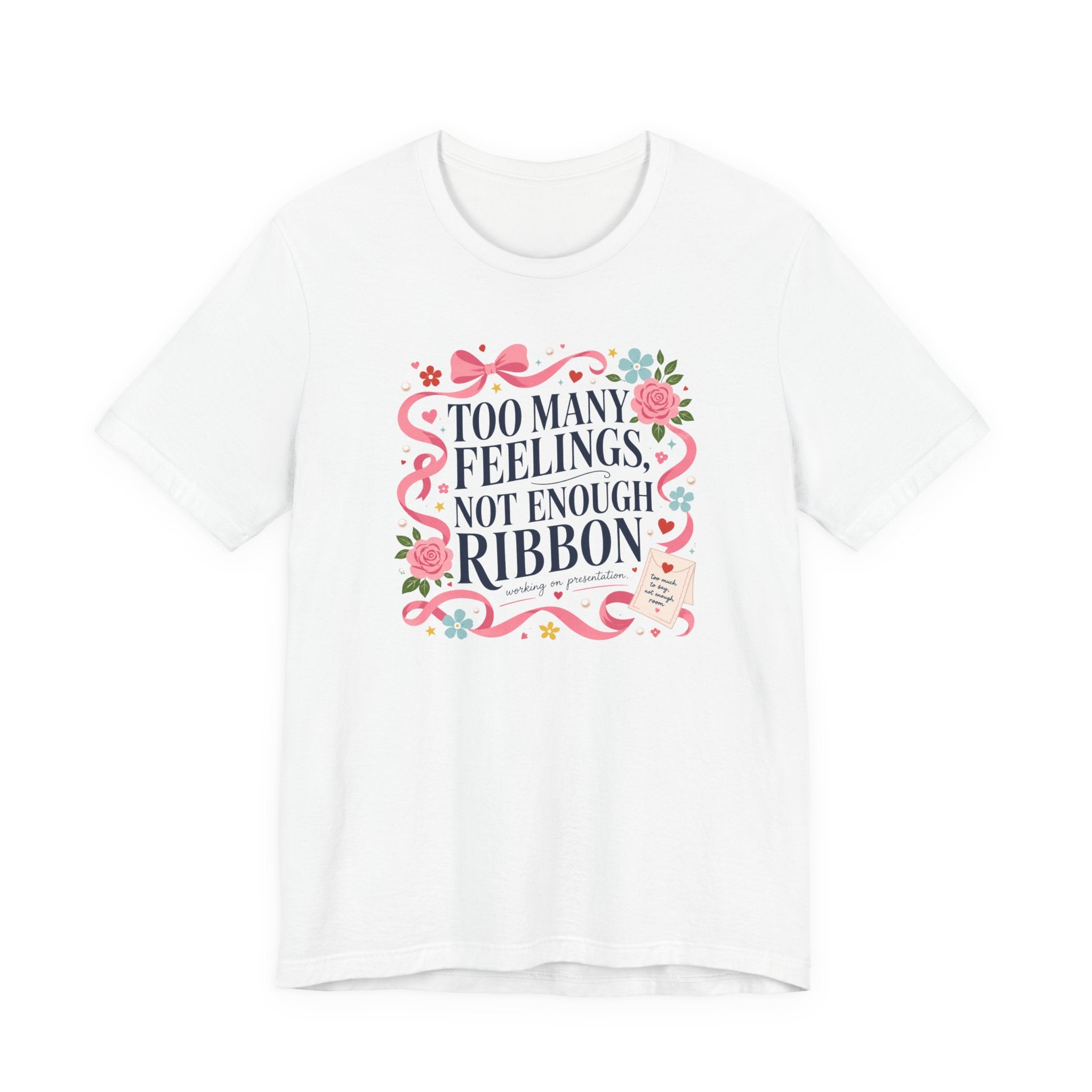 "Too Many Feelings, Not Enough Ribbon" T-Shirt