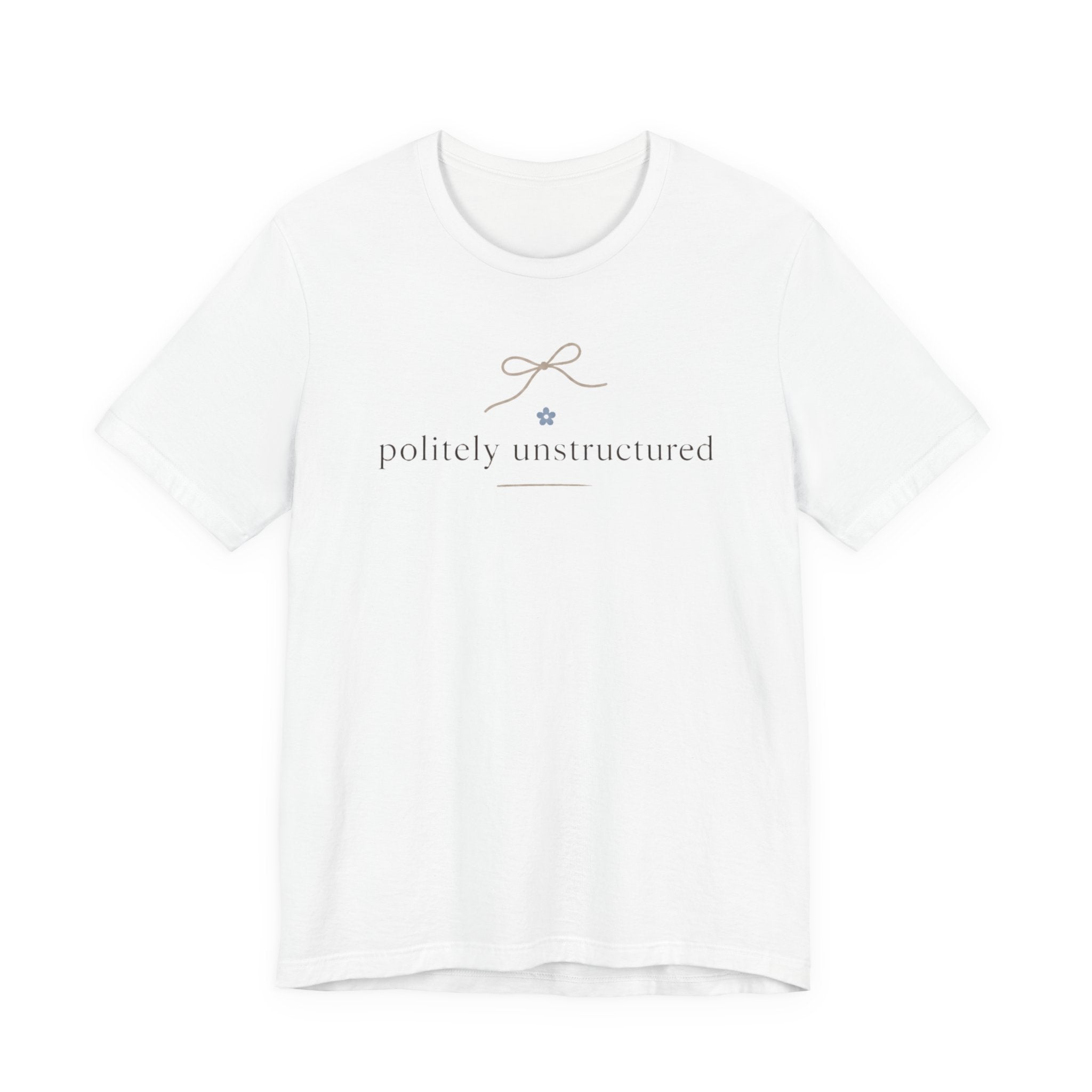 "Politely Unstructured " T-Shirt