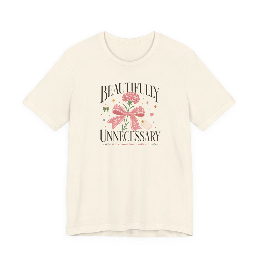 "Beautifully Unnecessary" T-Shirt