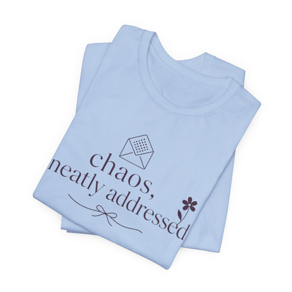 "Chaos Neatly Addressed" T-Shirt