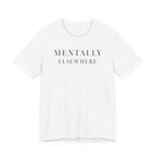 "Mentally Elsewhere" T-Shirt