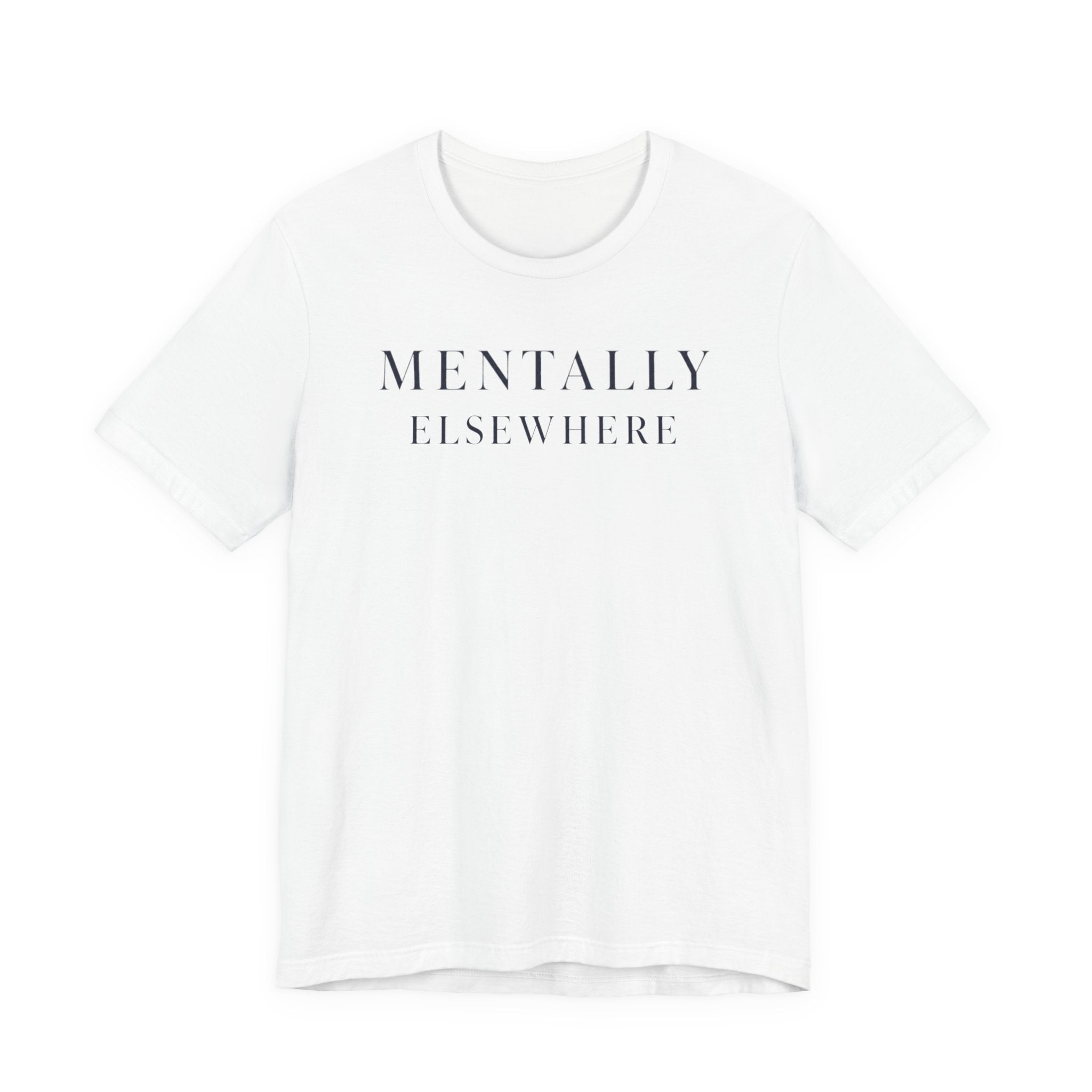 "Mentally Elsewhere" T-Shirt