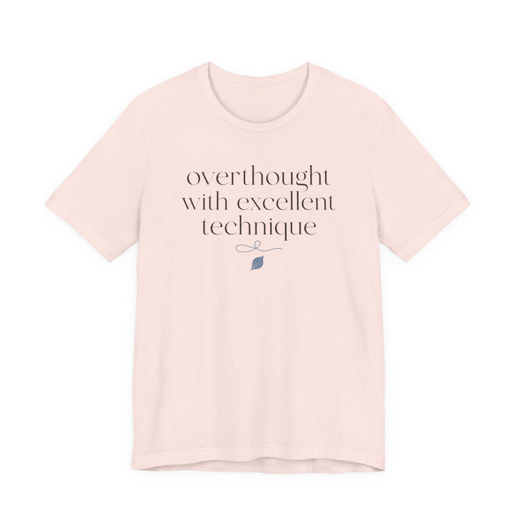 "Overthought With Excellent Technique" T-Shirt