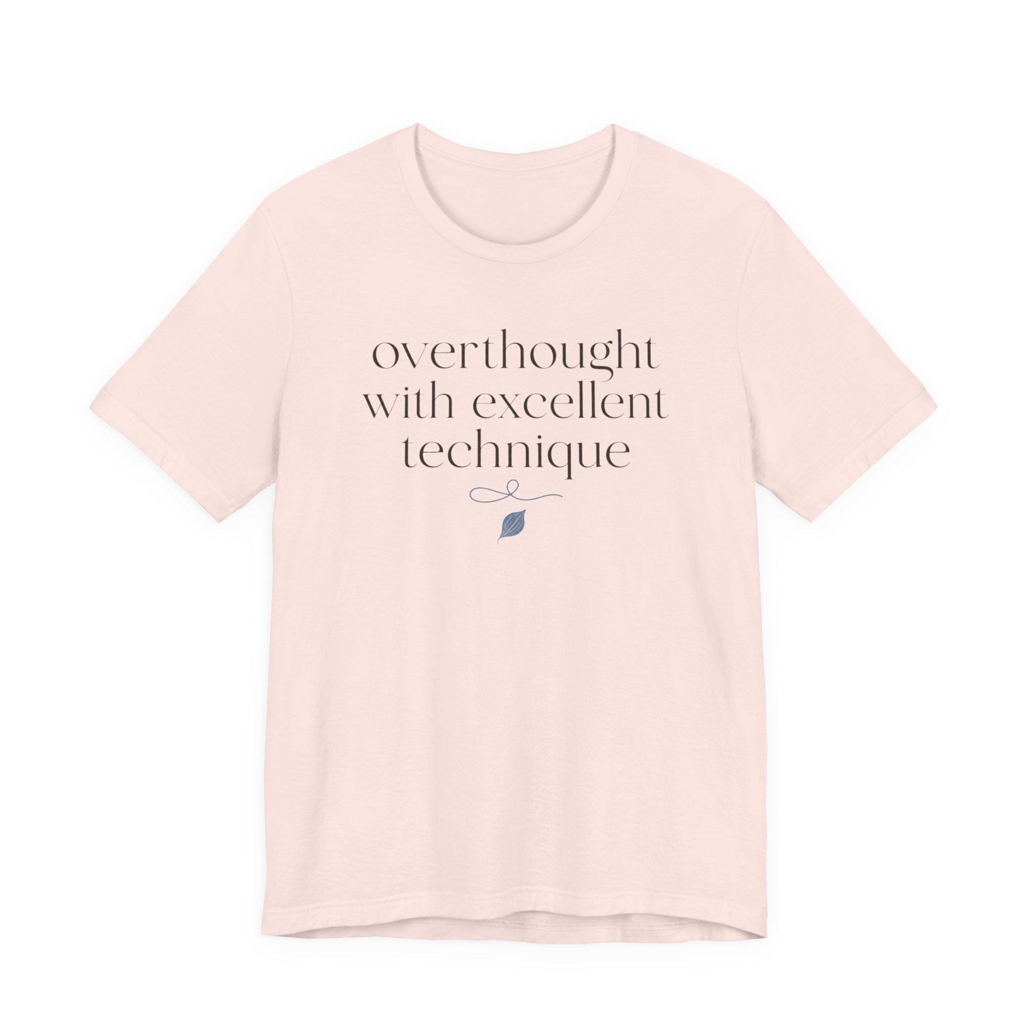 "Overthought With Excellent Technique" T-Shirt