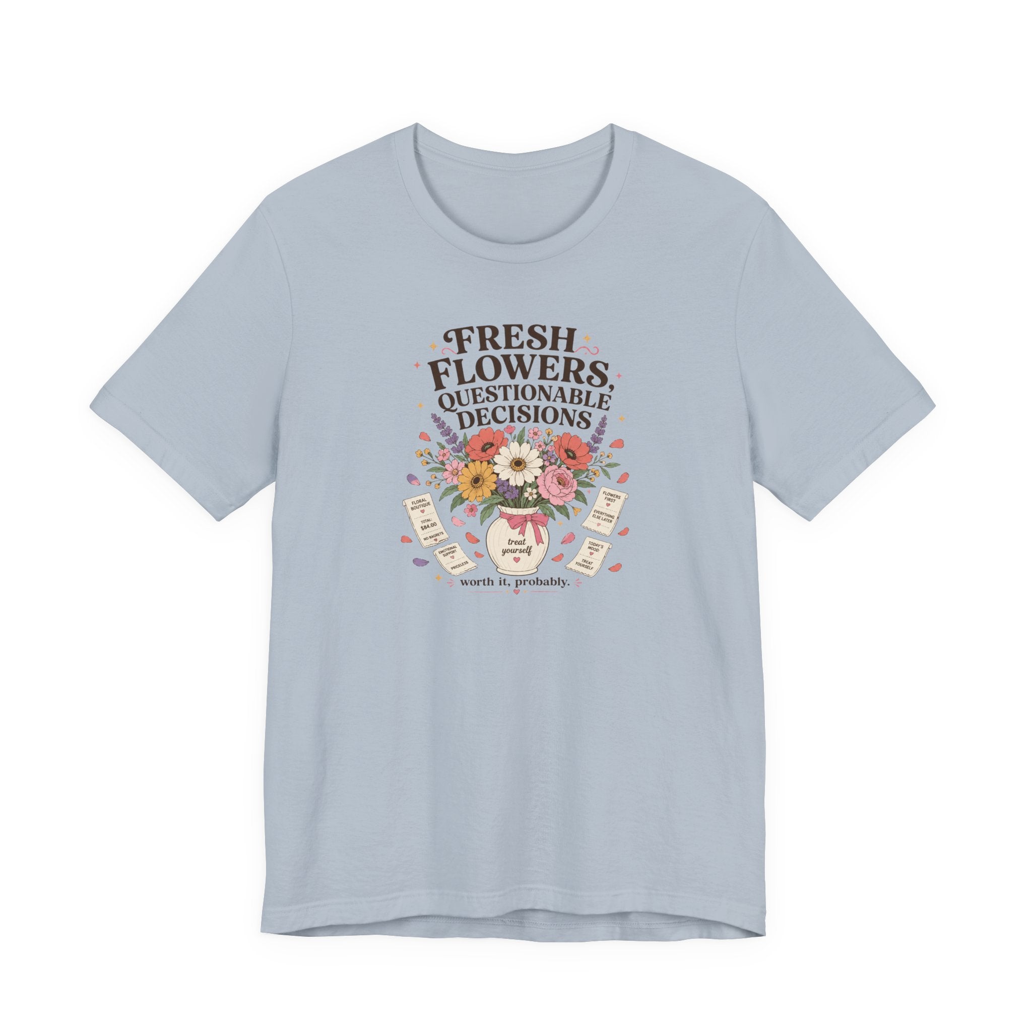 "Fresh Flowers, Questionable Decisions" T-Shirt
