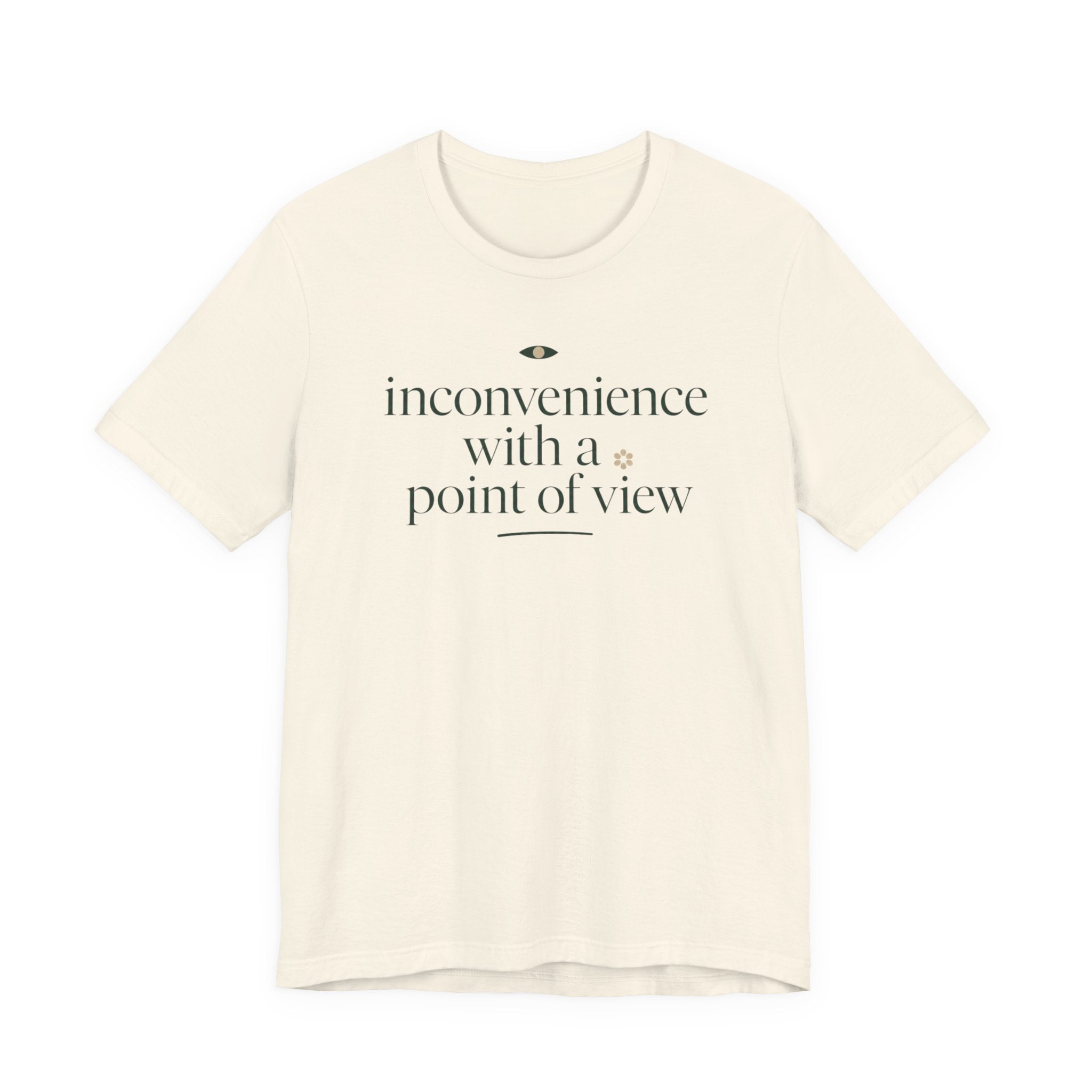 "Inconvenience With A Point Of View" T-Shirt