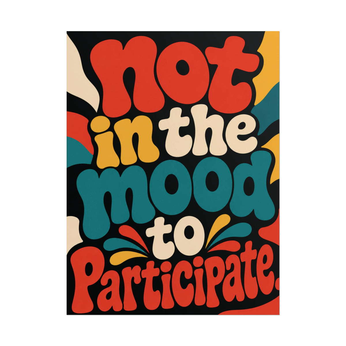Not in the Mood to Participate - Poster