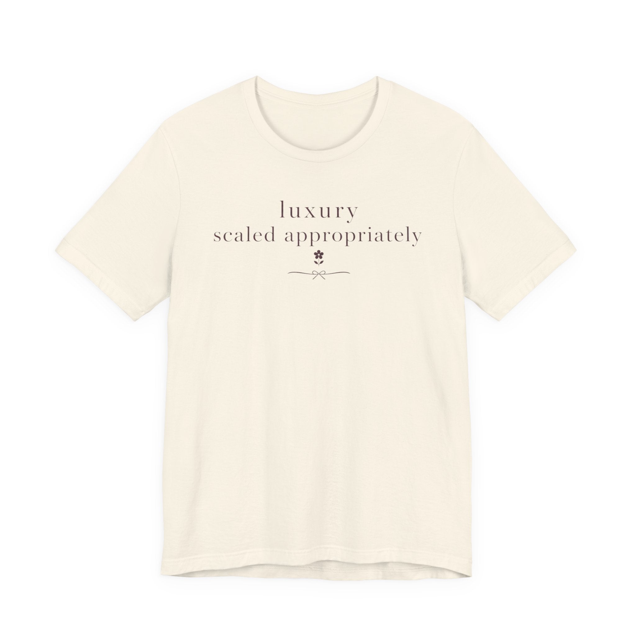 "Luxury Scaled Appropriately" T-Shirt