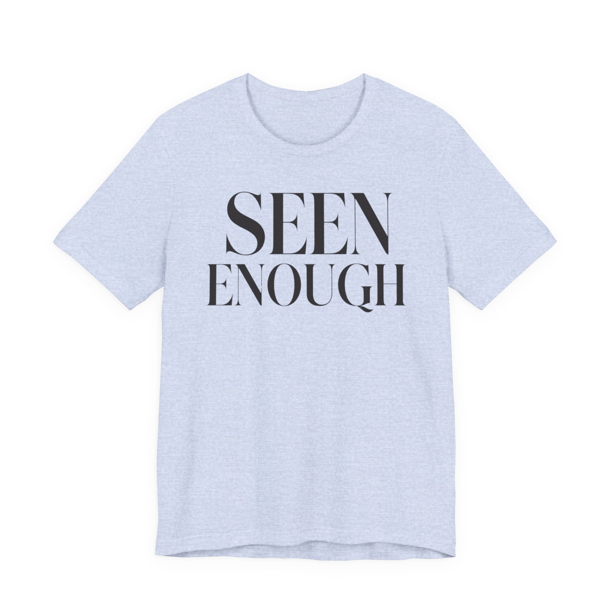 "Seen Enough" T-Shirt
