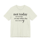 "Not Today Not Tuesday..." T-Shirt