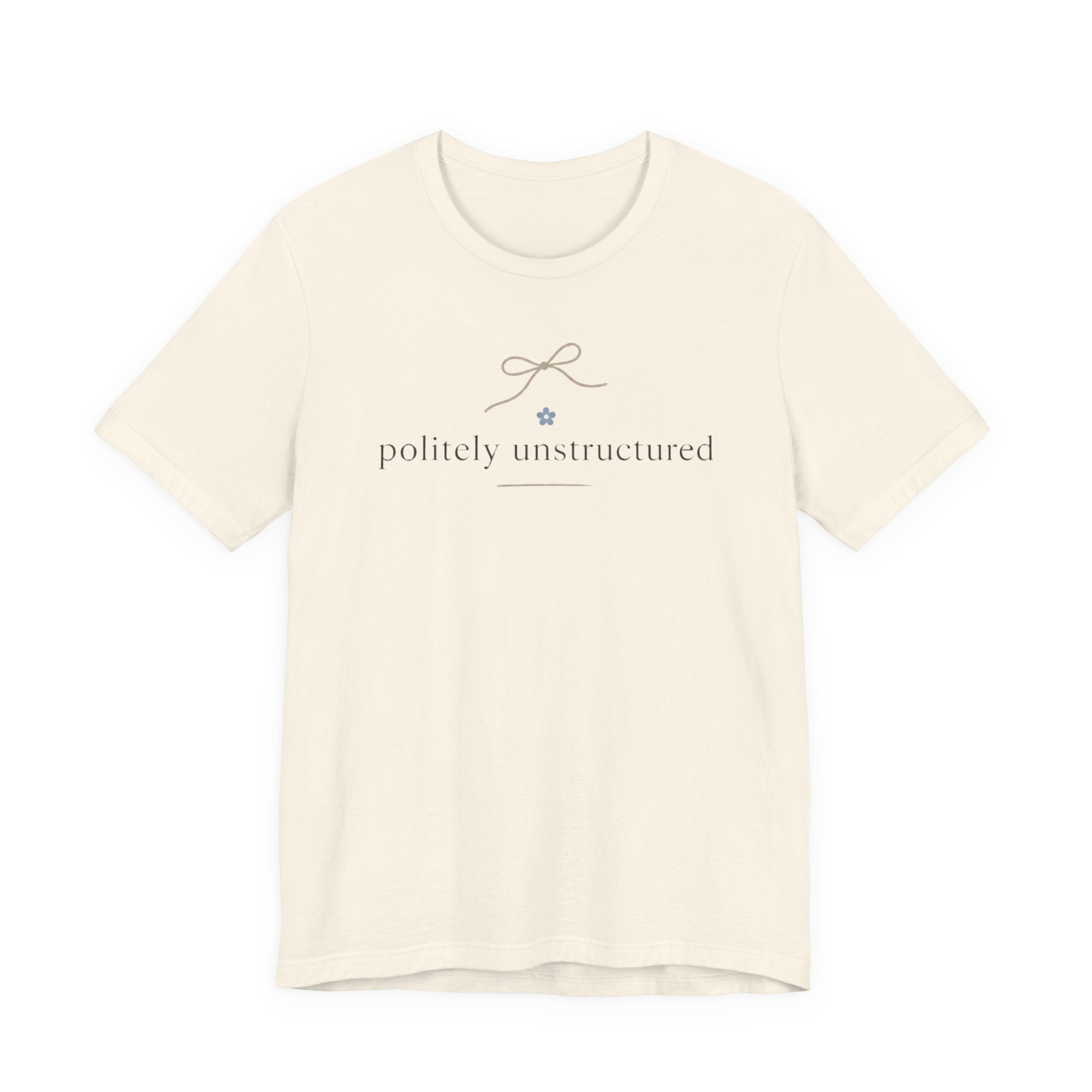 "Politely Unstructured " T-Shirt