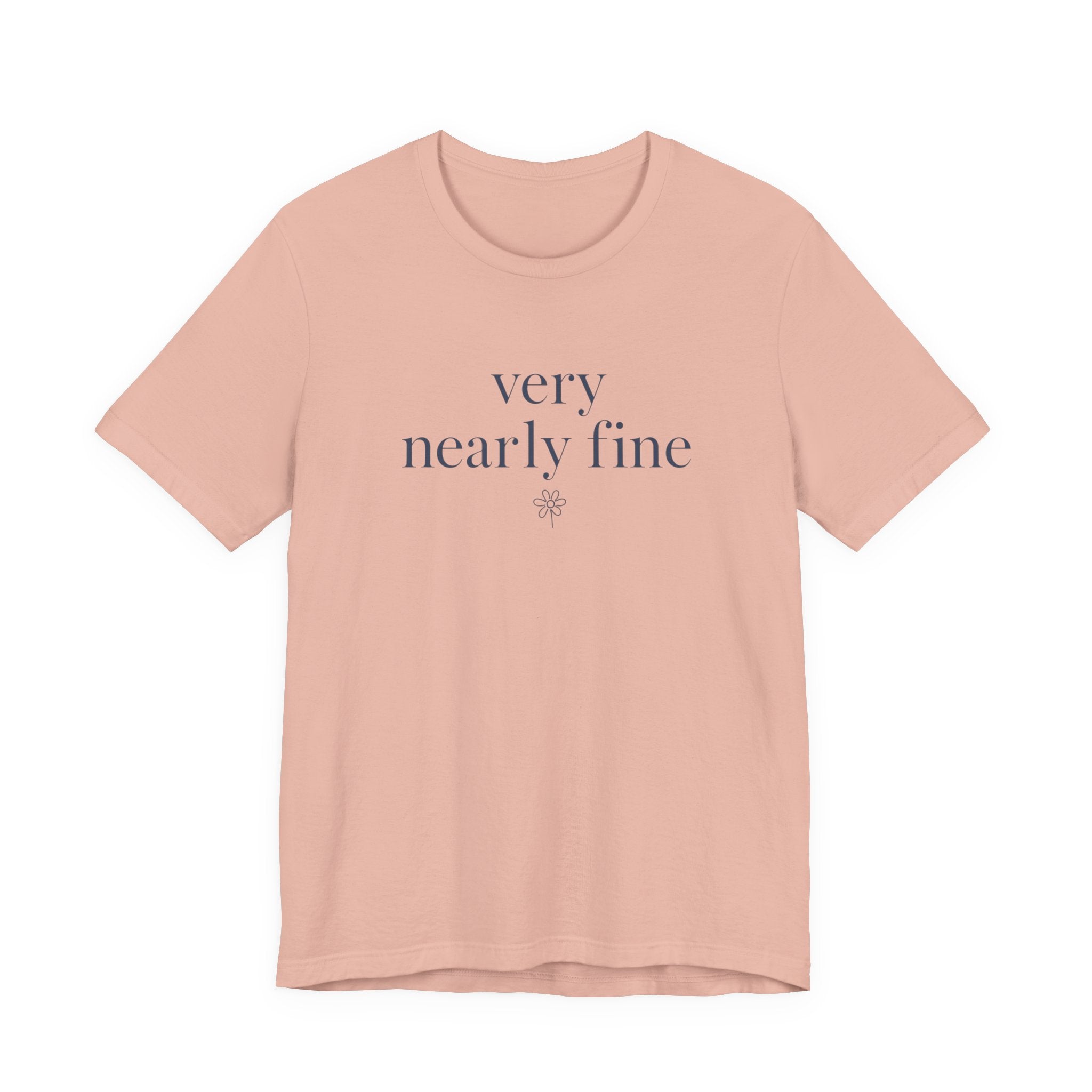 "Very Nearly Fine" T-Shirt