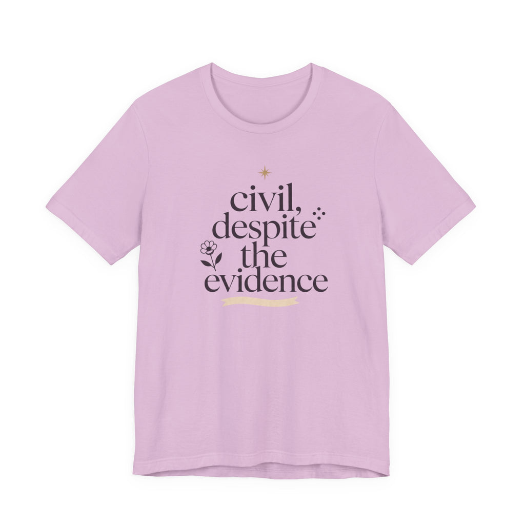 "Civil Despite The Evidence" T-Shirt