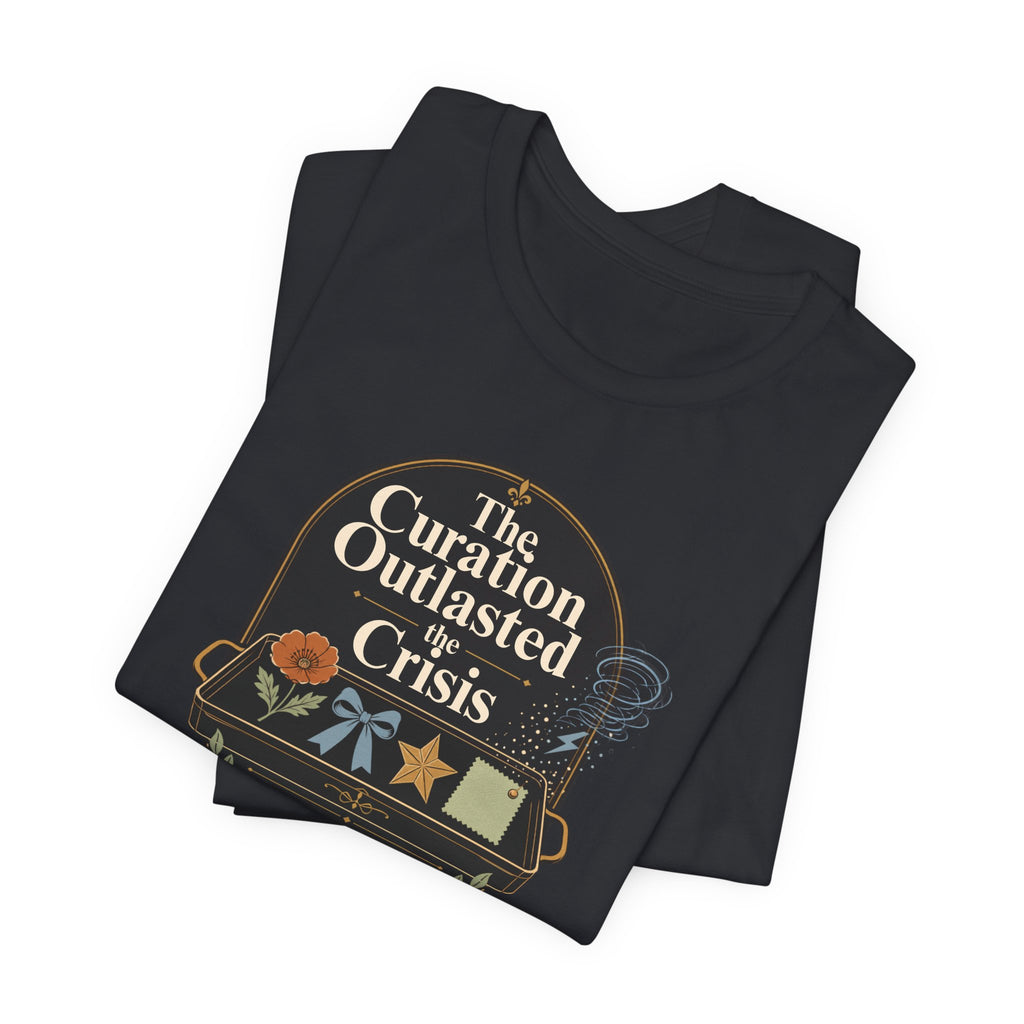 "The Curation Outlasted The Crisis" T-Shirt
