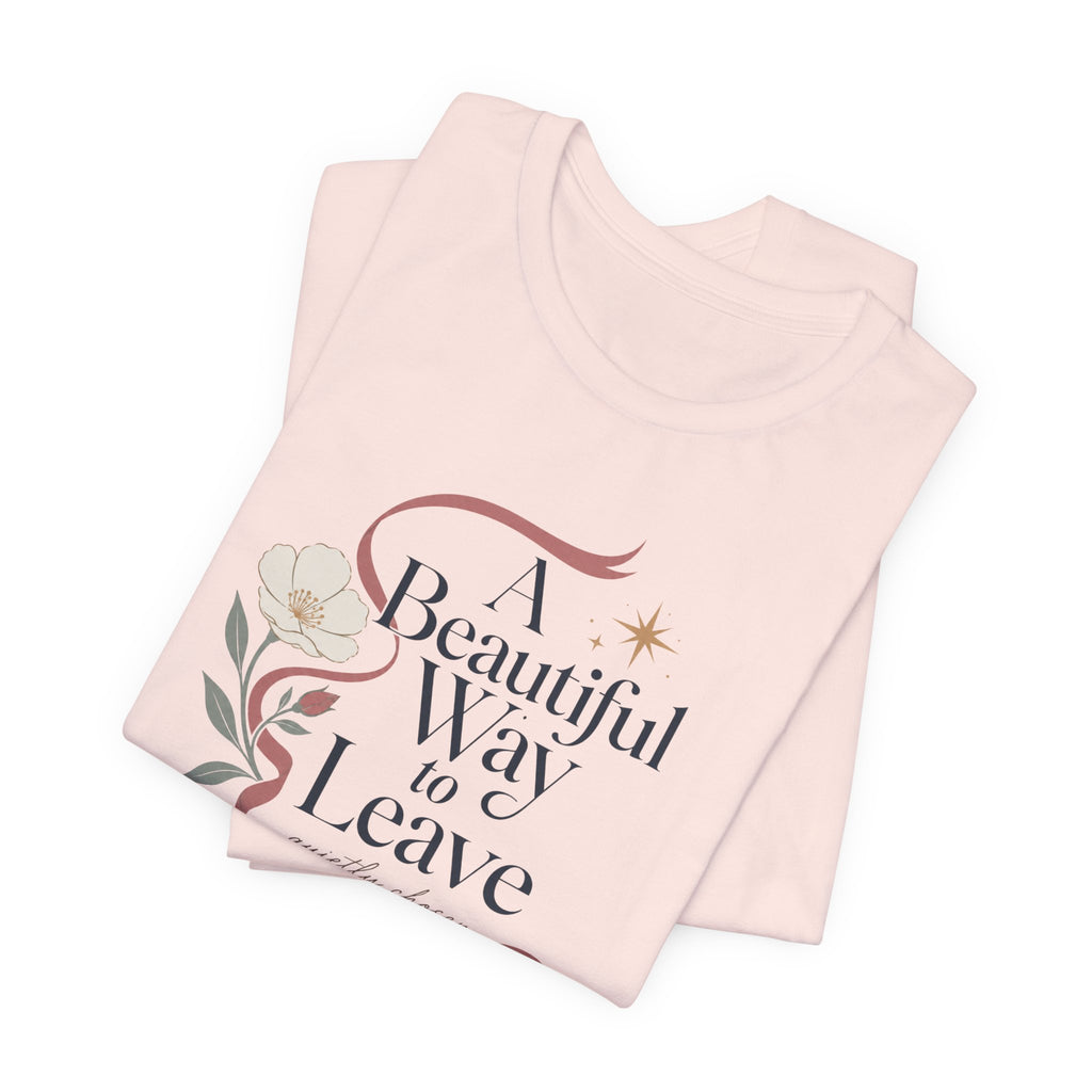 "A Beautiful Way To Leave" T-Shirt