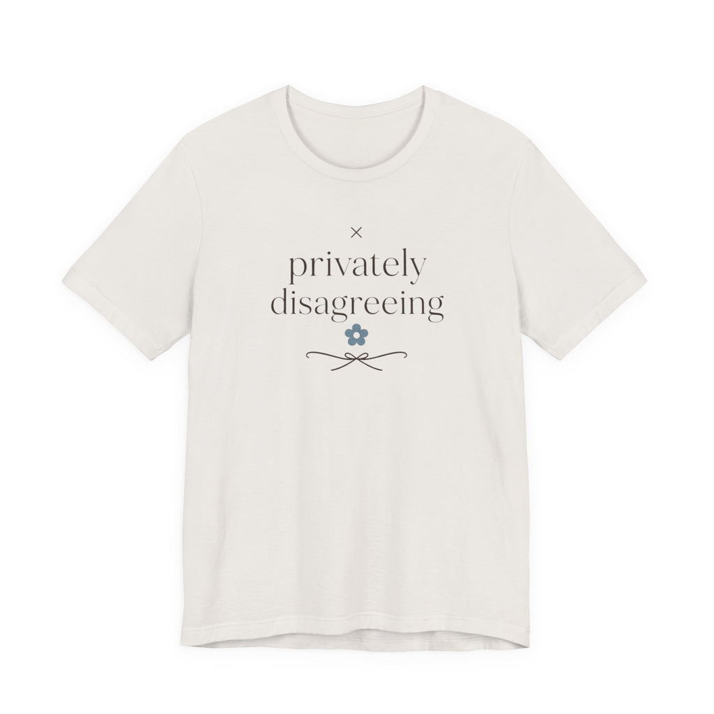 "Privately Disagreeing" T-Shirt