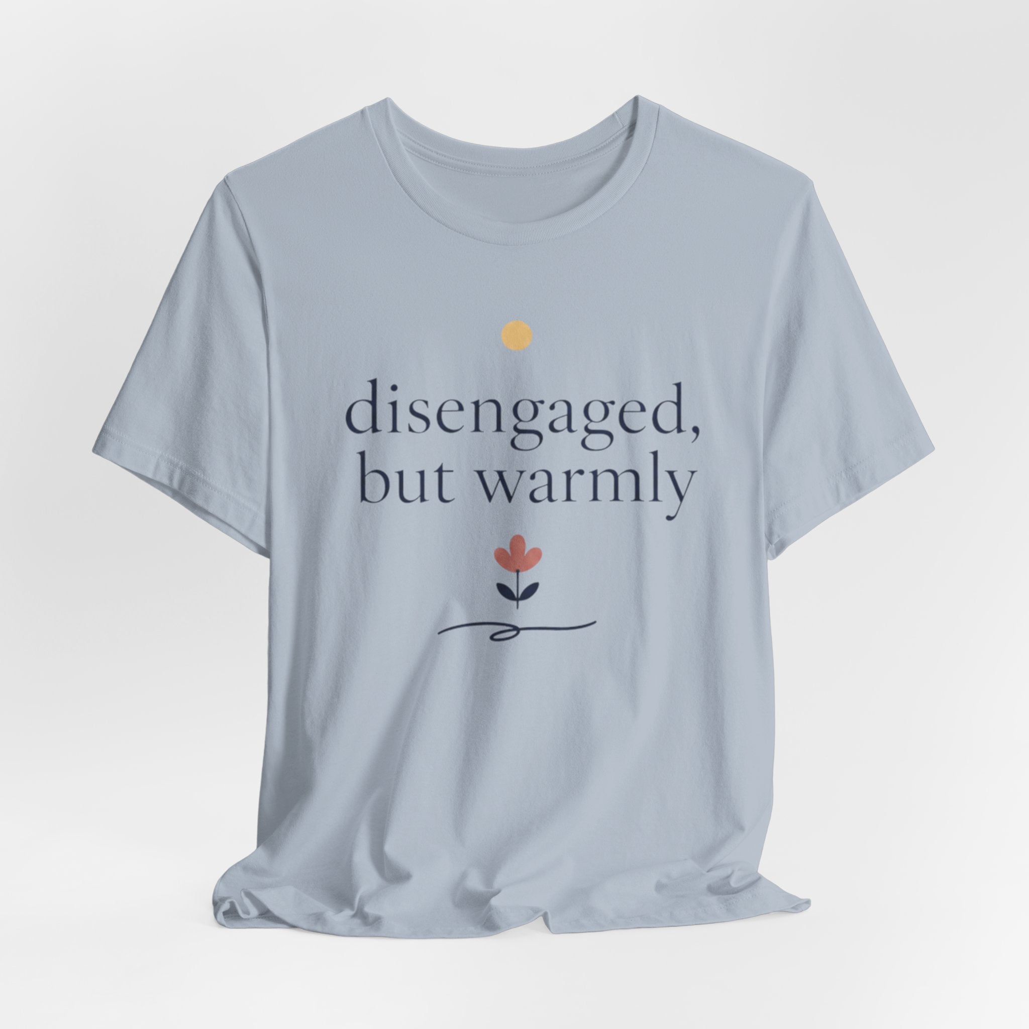 "Disengaged But Warmly" T-Shirt