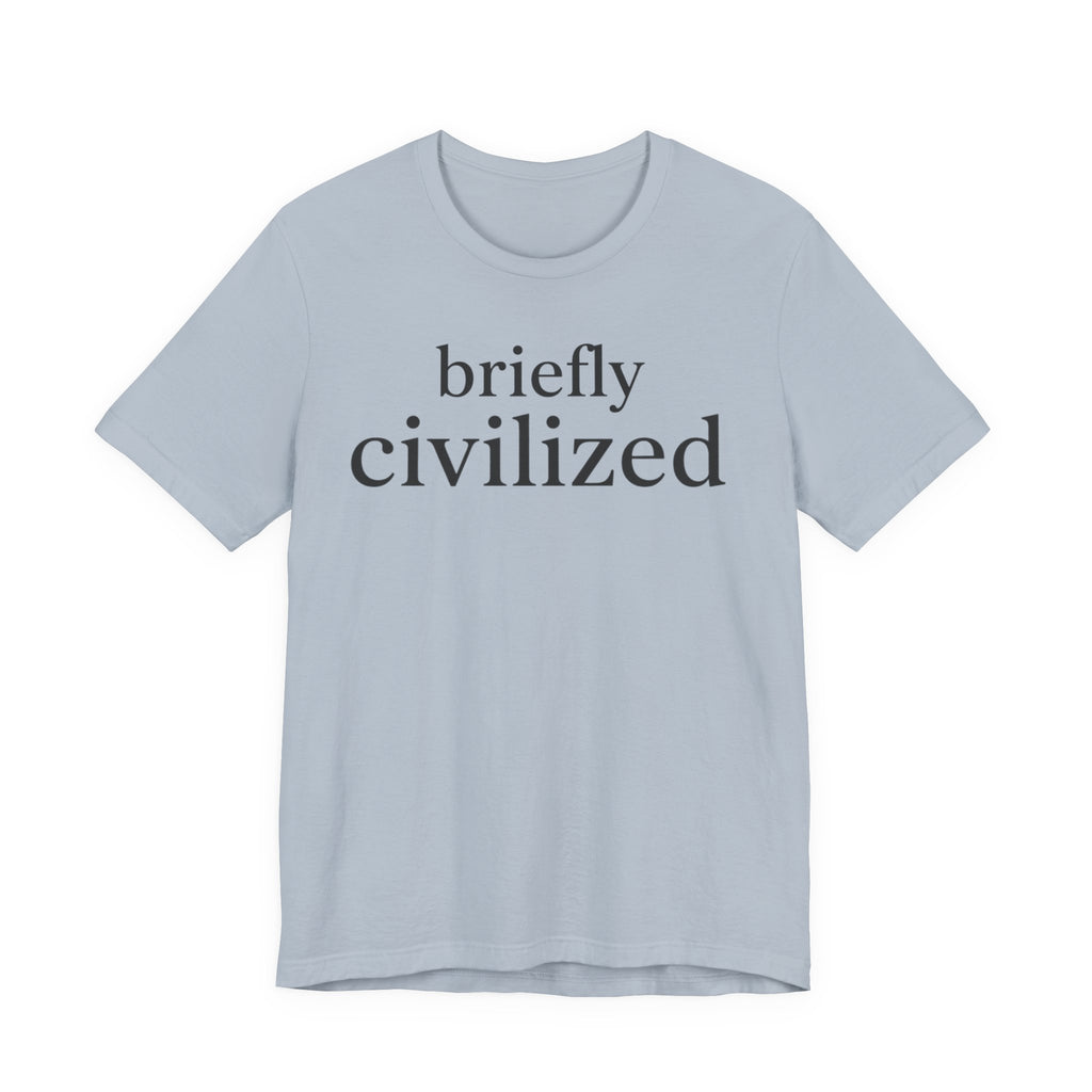 "Briefly Civilized" T-Shirt