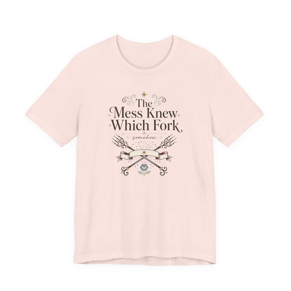 "The Mess Knew Which Fork" T-Shirt