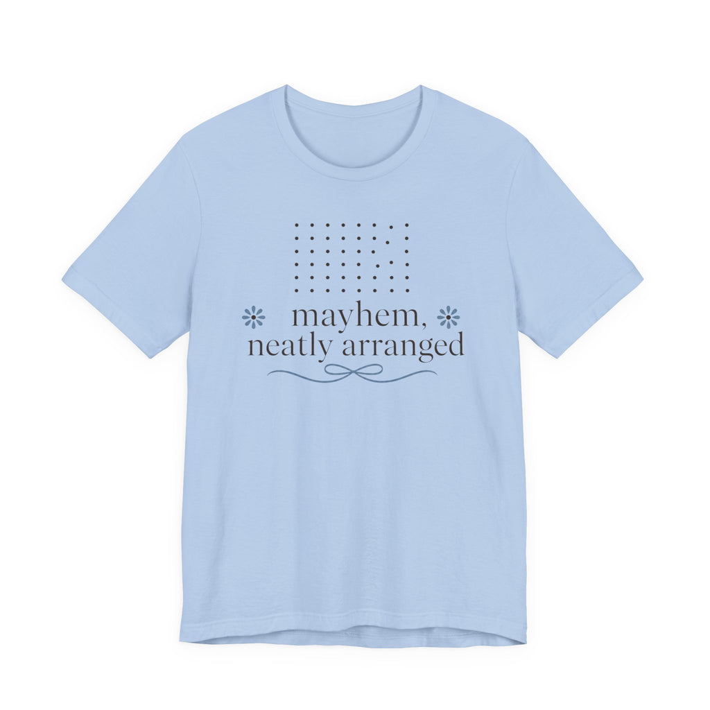 "Mayhem Neatly Arranged" T-Shirt