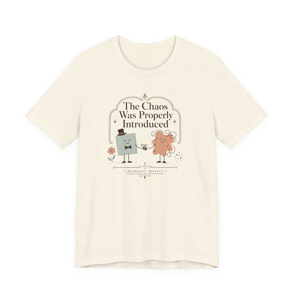 "The Chaos Was Properly Introduced" T-Shirt